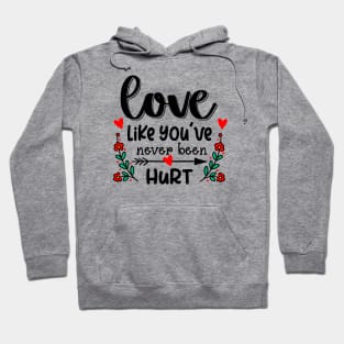 Love Like You've Never Been Hurt Hoodie